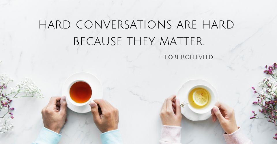 Hard conversations are hard because they matter