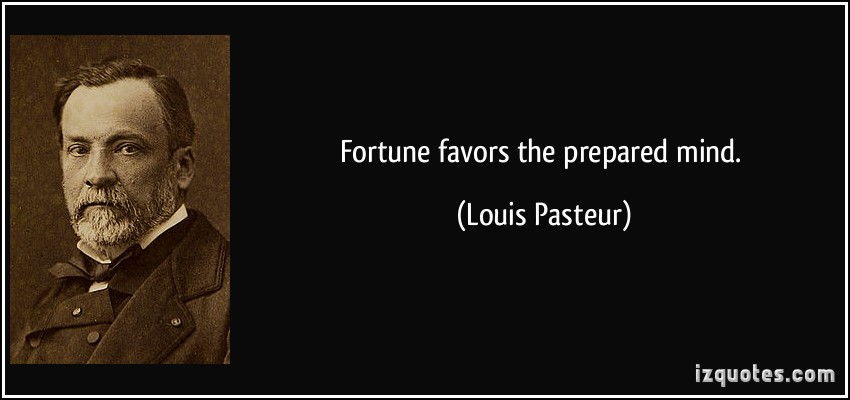 Fortune favors the prepared mind