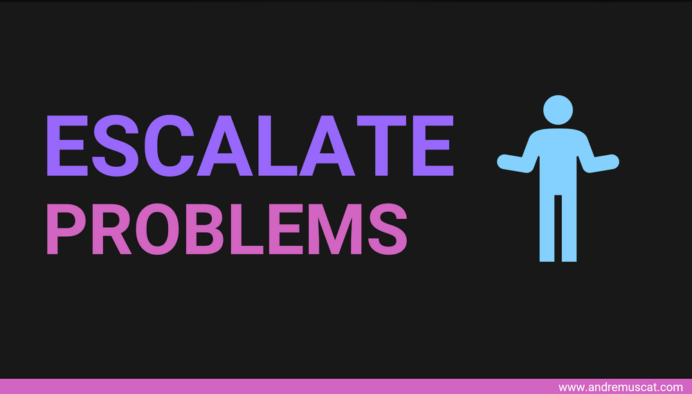 Why do we escalate problems?