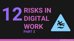12 risks to navigate as part of your digital work (Part 2)